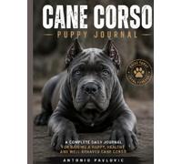 Cane Corso Puppy Journal in Color: A Guided Record of Training, Growth, Health and Memories (The Complete Dog Breed Guide Series)
