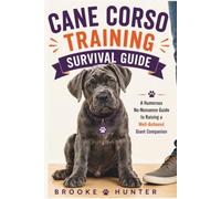 Cane Corso Training Survival Guide: A Funny and Practical Guide to Raising, Training, and Living With Your Powerful Italian Guardian Without Losing ... Leash (Dog Training Survival Guide Series)