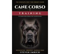Cane Corso Training: The Complete Guide to Raising a Calm, Controlled Guardian - Socialization, Obedience, and Real Fixes for Puppy Biting, Leash ... (Breed Training for First-Time Owners)