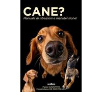 CANE?: Manuale di istruzioni e manutenzione!