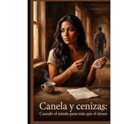 Canela Y Cenizas: Cuando el miedo pesa mas que el deseo