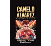 CANELO ALVAREZ: The Red-Haired Champion Who Never Gave Up- Biography for kids