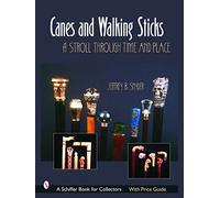 CANES AND WALKING STICKS: A Stroll Through Time and Place (Schiffer Book for Collectors)