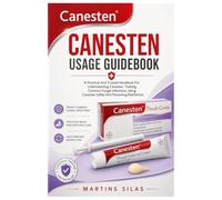 CANESTEN USAGE GUIDEBOOK: A Practical And Trusted Handbook For Understanding Canesten, Treating Common Fungal Infections, Using Canesten Safely And Preventing Reinfection