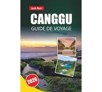CANGGU GUIDE DE VOYAGE 2026: Joyaux cachés, plages de surf, cuisine locale, vie nocturne, itinéraires et conseils de voyage pour les visiteurs novices à Bali