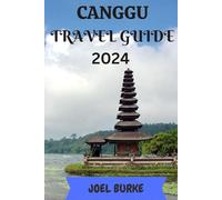 Canggu Travel Guide 2024: Your Essential 2024 Insider's Guide to Canggu, Bali (Unforgettable Journeys: Tales of Adventure from around the World)