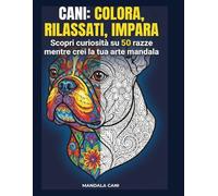 CANI: COLORA, RILASSATI, IMPARA.: Scopri curiosità su 50 razze mentre crei la tua arte mandala