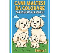 Cani Maltesi da colorare: Divertimento per bambini-Libro da colorare con cuccioli maltesi (I maltesi di Elektra-Coloring Series)