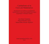 Canibalismo en la Cueva de Malamuerzo: Identificación de huellas de manipulación intencional en restos óseos humanos de origen arqueológico (Granada, ... Archaeological Reports International Series)
