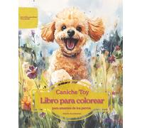 Caniche Toy: Libro para colorear para amantes de los perros - Edición de primavera (Serie de libros para colorear: Perros adorados)