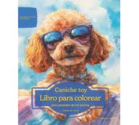 Caniche Toy: Libro para colorear para amantes de los perros - Edición de verano (Serie de libros para colorear: Perros adorados)