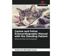 Canine and Feline Echocardiography Manual with the Standing Patient: Canine and Feline Echocardiography