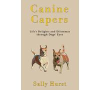 Canine Capers: Life’s Delights and Dilemmas through a Dogs’ Eyes