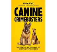 Canine Crimebusters: The Story Of Taz, Zippy and the UK's Amazing Police Dogs