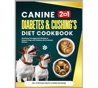 Canine Diabetes & Cushings's Diet Cookbook: Nutritious Vet-Approved Recipes to Support Dogs with Diabetes and Cushing's Disease (Healthy Recipes for Dogs)