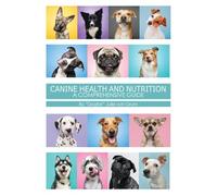 Canine Health and Nutrition a Comprehensive Guide
