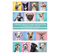 Canine Health and Nutrition a Comprehensive Guide