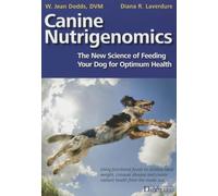 Canine Nutrigenomics: The New Science of Feeding Your Dog for Optimum Health