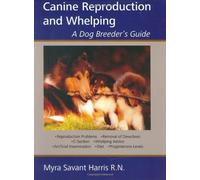 Canine Reproduction and Whelping: A Dog Breeder's Guide: Written by Myra Savant Harris, 2008 Edition, Publisher: First Stone [Paperback]