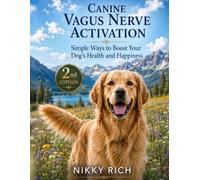 Canine Vagus Nerve Activation Second Edition: Simple Ways to Boost Your Dog’s Health and Happiness