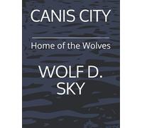 CANIS CITY: Home of the Wolves