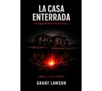 Cañitas por Grant Lawson - La Casa Enterrada: Donde el silencio respira y la oscuridad recuerda - Libro I