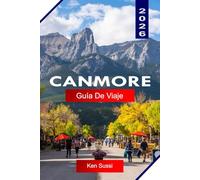 CANMORE GUÍA DE VIAJE 2026: Explora Alberta Canadá con picos de las Montañas Rocosas, senderos de senderismo, fauna y vistas panorámicas