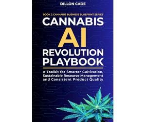 Canna I Revolution Playbook: A Toolkit for Smarter Cultivation, Sustainable Resource Management and Consistent Product Quality (Canna usiness Blueprint)