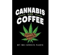 Cannabis and Coffee My Two Favorite Plants: A Cannabis Journal for Medical Marijuana Users
