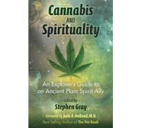 Cannabis and Spirituality : An Explorer's Guide to an Ancient Plant Spirit Ally