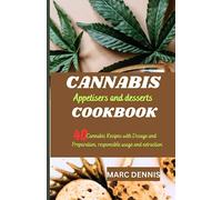 CANNABIS APPETISERS AND DESSERTS COOKBOOK: 40 Cannabis Recipes with Dosage and Preparation.Responsible usage and extraction.