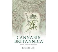 Cannabis Britannica: Empire, Trade, and Prohibition 1800-1928