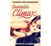Cannabis Climax - The Connoisseur's Guide to Cannaphrodisiacs