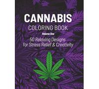 Cannabis Coloring Book Volume 1: 50 Relaxing Marijuana Designs for Stress Relief and Creativity