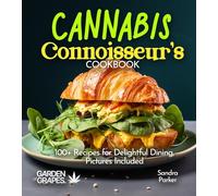 Cannabis Connoisseur's Cookbook: 100+ Recipes for Delightful Dining, Pictures Included (Cannabis Kitchen Collections)