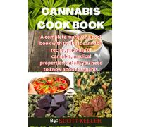 CANNABIS COOK BOOK: A complete marijuana cook book with the best cannabis recipes, growing of cannabis, medicinal properties, and all you need to know about cannabis.