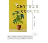 Canna ooking: The Guide for Weed-Infused Main Meals, Candies, Cakes, Cookies, and Dessert