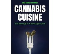 Cannabis Cuisine: Bud Pairings of A Born Again Chef (Cannabis Cookbook or Weed Cookbook, Marijuana Gift, Cooking Edibles, Cooking with Cannabis)