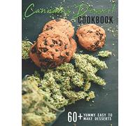 Cannabis Dessert Cookbook: 60+ Yummy Easy to Make Desserts