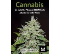 Cannabis: - die mysteriöse Pflanze der 1001 Moleküle - Aktuelles und uraltes Wissen