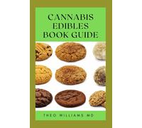 CANNABIS EDIBLES BOOK GUIDE: The Ultimate Guide To Cannabis Edibles, Sweet And Savoury Recipes & Cooking With Marijuana
