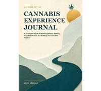 Canna xperience Journal: A 90-Session Guide to Noticing Patterns, Making Informed Choices, and Building Your Cannabis Toolbox
