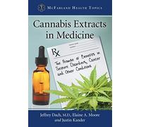 Cannabis Extracts in Medicine: The Promise of Benefits in Seizure Disorders, Cancer and Other Conditions (McFarland Health Topics)