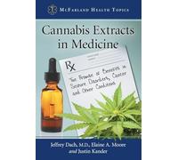 Cannabis Extracts in Medicine: The Promise of Benefits in Seizure Disorders, Cancer and Other Conditions (McFarland Health Topics)