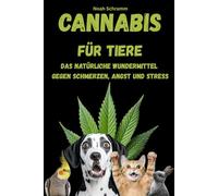 Cannabis für Haustiere - Das natürliche Wundermittel gegen Schmerzen, Angst und Stress: Alles über Wirkung, Dosierung, Sicherheit und Erfahrungen - Wie CBD-Öl Hunden, Katzen & Co. helfen kann