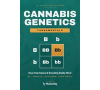 Cannabis Genetics Fundamentals: How Inheritance and Breeding Really Work - A Grower's Guide to Sex, Chemotype, Autoflowers, and Strain Genetics