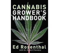 Cannabis Grower's Handbook: The Complete Guide to Marijuana and Hemp Cultivation