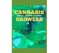 Cannabis Growers Journal, Log Book & Planner: Keep track of Harvesting, Track Strain Details And Feeding Schedules