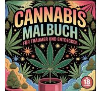 Cannabis Malbuch für Träumer und Entdecker. Ab 18 Jahren mit 50 faszinierenden Ausmalbildern