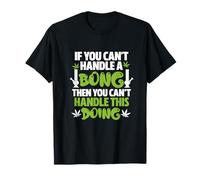 Cannabis Marijuana Weed Funny If You Can't Handle A Bong T-Shirt